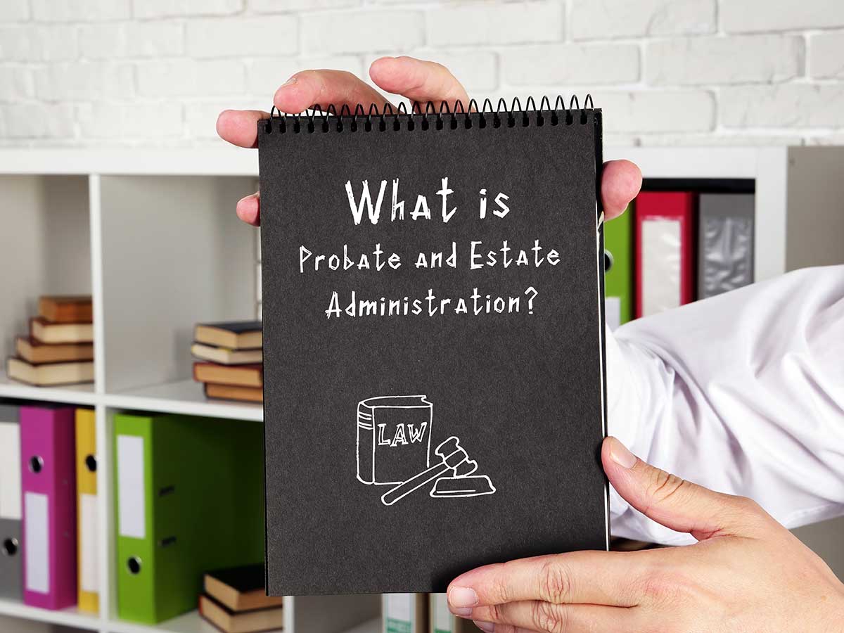 What Is Probate and Estate Administration?